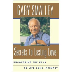 Smalley, Gary Secrets To Lasting Love: Uncovering The Keys To Lifelong Intimacy Smalley, Gary Secrets To Lasting Love: Uncovering The Keys To Lifelong Intimacy