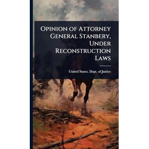 United Opinion of Attorney General Stanbery, Under Reconstruction Laws United Opinion of Attorney General Stanbery, Under Reconstruction Laws