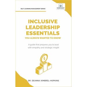 Kimbrel-Hopkins, Dr. DeAnna Inclusive Leadership Essentials You Always Wanted to Know: Master DEI Strategies, Cultural Intelligence & Build Inclusive Teams (Self-Learning Management Series) Kimbrel-Hopkins, Dr. DeAnna Inclusive Leadership Essentials You Always Wanted to Know: Master DEI Strategies, Cultural Intelligence & Build Inclusive Teams (Self-Learning Management Series)