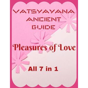 eStudio, AI Vatsyayana Ancient Guide to the Pleasures of Love 7 in 1 (Vatsyayana’s Kamasutra) eStudio, AI Vatsyayana Ancient Guide to the Pleasures of Love 7 in 1 (Vatsyayana’s Kamasutra)