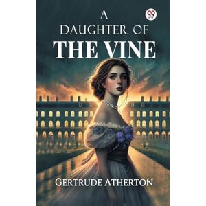 Atherton, Gertrude Franklin Horn A Daughter Of The Vine (Edition1) Atherton, Gertrude Franklin Horn A Daughter Of The Vine (Edition1)