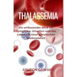 Ashton Thalassemia: Ein umfassender Blick auf Symptome, Ursachen und das Leben mit einer genetischen Blutkrankheit Ashton Thalassemia: Ein umfassender Blick auf Symptome, Ursachen und das Leben mit einer genetischen Blutkrankheit