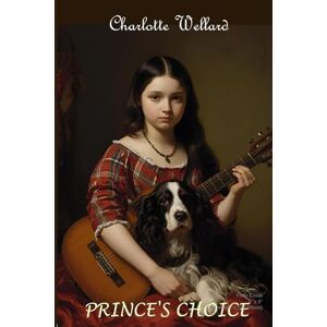 Wellard, Charlotte Prince's Choice: A Pride and Prejudice Variation (Who is Elizabeth Bennet?) Wellard, Charlotte Prince's Choice: A Pride and Prejudice Variation (Who is Elizabeth Bennet?)