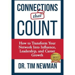 Newman, Tim Connections That Count: How to Transform Your Network Into Influence, Leadership, and Career Growth Newman, Tim Connections That Count: How to Transform Your Network Into Influence, Leadership, and Career Growth
