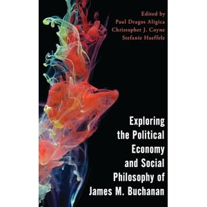 Rowman & Littlefield Publishers Exploring the Political Economy and Social Philosophy of James M. Buchanan (Economy, Polity, and Society) Rowman & Littlefield Publishers Exploring the Political Economy and Social Philosophy of James M. Buchanan (Economy, Polity, and Society)