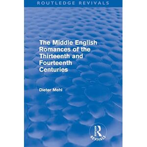 Dieter, Mehl The Middle English Romances of the Thirteenth and Fourteenth Centuries (Routledge Revivals) Dieter, Mehl The Middle English Romances of the Thirteenth and Fourteenth Centuries (Routledge Revivals)