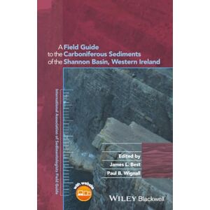 A Field Guide to the Carboniferous Sediments of the Shannon Basin, Western Ireland (International Association Of Sedimentologists Series) A Field Guide to the Carboniferous Sediments of the Shannon Basin, Western Ireland (International Association Of Sedimentologists Series)