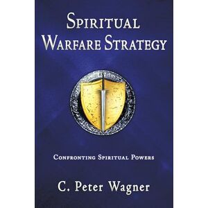 Wagner, C. Peter Spiritual Warfare Strategy: Confronting Spiritual Powers Wagner, C. Peter Spiritual Warfare Strategy: Confronting Spiritual Powers