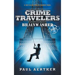 Aertker, Paul Brainwashed: Crime Travelers Spy School Mystery & International Adventure Series Book 1: Volume 1 Aertker, Paul Brainwashed: Crime Travelers Spy School Mystery & International Adventure Series Book 1: Volume 1