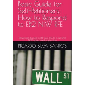Silva Basic Guide for Self-Petitioners: How to Respond to EB2 NIW RFE: Refute item by item a RFE from USCIS in an EB-2 NIW green card application Silva Basic Guide for Self-Petitioners: How to Respond to EB2 NIW RFE: Refute item by item a RFE from USCIS in an EB-2 NIW green card application