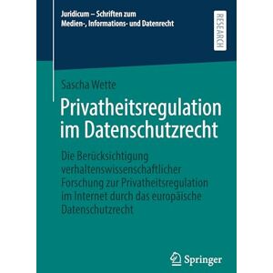 Wette, Sascha Privatheitsregulation im Datenschutzrecht: Die Berücksichtigung verhaltenswissenschaftlicher Forschung zur Privatheitsregulation im Internet durch das ... zum Medien-, Informations- und Datenrecht) Wette, Sascha Privatheitsregulation im Datenschutzrecht: Die Berücksichtigung verhaltenswissenschaftlicher Forschung zur Privatheitsregulation im Internet durch das ... zum Medien-, Informations- und Datenrecht)