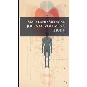 Anonymous Maryland Medical Journal, Volume 57, Issue 4 Anonymous Maryland Medical Journal, Volume 57, Issue 4
