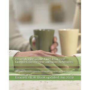 ExamREVIEW Pennsylvania Surplus Lines Insurance License Exam Review Questions & Answers 2016/17 Edition: Self-Practice Exercises focusing on the basic principles of insurance and surplus lines law ExamREVIEW Pennsylvania Surplus Lines Insurance License Exam Review Questions & Answers 2016/17 Edition: Self-Practice Exercises focusing on the basic principles of insurance and surplus lines law