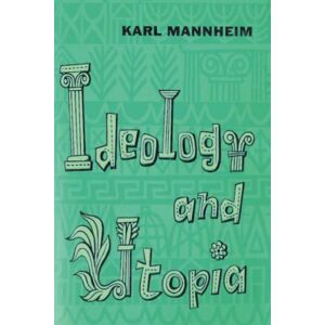 Mannheim, Karl Ideology and Utopia: An Introduction to the Sociology of Knowledge Mannheim, Karl Ideology and Utopia: An Introduction to the Sociology of Knowledge