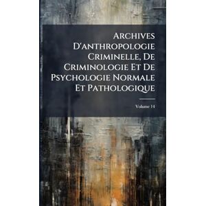 Anonymous Archives D'anthropologie Criminelle, De Criminologie Et De Psychologie Normale Et Pathologique Anonymous Archives D'anthropologie Criminelle, De Criminologie Et De Psychologie Normale Et Pathologique