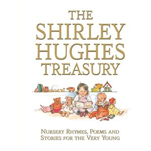 Hughes, Shirley The Shirley Hughes Treasury: Nursery Rhymes, Poems and Stories for the Very Young Hughes, Shirley The Shirley Hughes Treasury: Nursery Rhymes, Poems and Stories for the Very Young