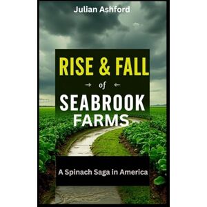 Ashford, Julian Rise & Fall of Seabrook Farms: A Spinach Saga in America (Ashford book collection) Ashford, Julian Rise & Fall of Seabrook Farms: A Spinach Saga in America (Ashford book collection)