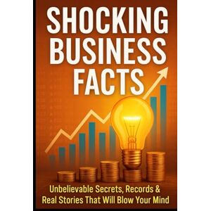 Gurwani, Sagar Shocking Business Facts: Unbelievable Secrets, Records & Real Stories That Will Blow Your Mind Gurwani, Sagar Shocking Business Facts: Unbelievable Secrets, Records & Real Stories That Will Blow Your Mind