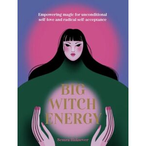 Haksever, Semra Big Witch Energy: Power Spells for Modern Witches Haksever, Semra Big Witch Energy: Power Spells for Modern Witches