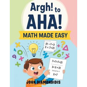 Diamondidis, John Argh! to AHA! Math Made Easy Diamondidis, John Argh! to AHA! Math Made Easy