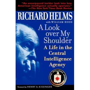 Helms, Richard A Look Over My Shoulder: A Life in the Central Intelligence Agency Helms, Richard A Look Over My Shoulder: A Life in the Central Intelligence Agency