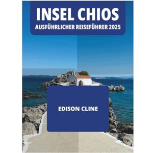 CLINE, EDISON INSEL CHIOS AUSFÜHRLICHER REISEFÜHRER 2025 CLINE, EDISON INSEL CHIOS AUSFÜHRLICHER REISEFÜHRER 2025