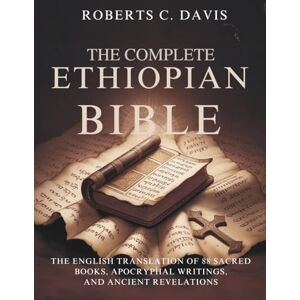 Roberts The Complete Ethiopian Bible:: The English Translation of 88 Sacred Books, Apocryphal Writings, and Ancient Revelations Roberts The Complete Ethiopian Bible:: The English Translation of 88 Sacred Books, Apocryphal Writings, and Ancient Revelations