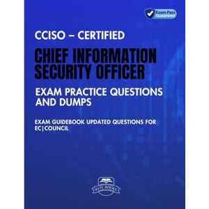 Books, Byte CCISO – Certified Chief Information Security Officer Exam Practice Questions and Dumps: Exam Guidebook Updated Questions for EC Council Books, Byte CCISO – Certified Chief Information Security Officer Exam Practice Questions and Dumps: Exam Guidebook Updated Questions for EC Council