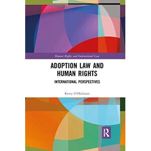 O'Halloran, Kerry Adoption Law and Human Rights: International Perspectives (Human Rights and International Law) O'Halloran, Kerry Adoption Law and Human Rights: International Perspectives (Human Rights and International Law)