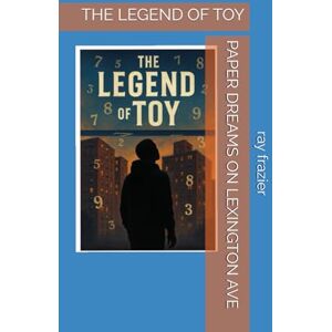 Frazier, Ray Anthony PAPER DREAMS ON LEXINGTON AVE: THE LEGEND OF TOY Frazier, Ray Anthony PAPER DREAMS ON LEXINGTON AVE: THE LEGEND OF TOY