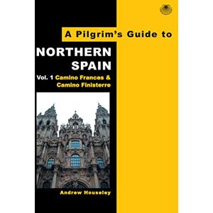 Houseley, Andrew A Pilgrim's Guide to Northern Spain: Vol. 1 : Camino Frances & Camino Finisterre: 6 (Pilgrim's Guides Camino Walking Editions) Houseley, Andrew A Pilgrim's Guide to Northern Spain: Vol. 1 : Camino Frances & Camino Finisterre: 6 (Pilgrim's Guides Camino Walking Editions)