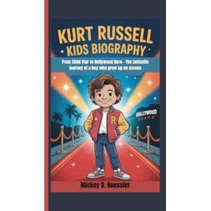 D. Roessler, Mickey Kurt Russell Kids Biography: From Child Star to Hollywood Hero The fantastic journey of a boy who grew up on screen D. Roessler, Mickey Kurt Russell Kids Biography: From Child Star to Hollywood Hero The fantastic journey of a boy who grew up on screen