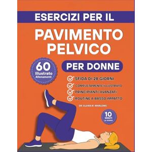 Marlowe, Dr. Elvira R. Esercizi per il Pavimento Pelvico per Donne: 60 allenamento illustrati passo dopo passo per rafforzare il core, migliorare il controllo della vescica ... in te stessa in soli 10 minuti al giorno Marlowe, Dr. Elvira R. Esercizi per il Pavimento Pelvico per Donne: 60 allenamento illustrati passo dopo passo per rafforzare il core, migliorare il controllo della vescica ... in te stessa in soli 10 minuti al giorno