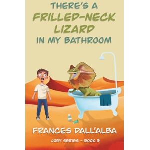 Dall'Alba, Frances There's A Frilled-Neck Lizard In My Bathroom (The Joey Series) Dall'Alba, Frances There's A Frilled-Neck Lizard In My Bathroom (The Joey Series)