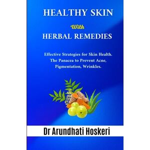 Hoskeri, Dr Arundhati Govind HEALTHY SKIN WITH HERBAL REMEDIES: Effective Strategies for Skin Health. The Panacea to Prevent Acne, Pigmentation, Winkles. (NATURAL MEDICINE AND ALTERNATIVE HEALING) Hoskeri, Dr Arundhati Govind HEALTHY SKIN WITH HERBAL REMEDIES: Effective Strategies for Skin Health. The Panacea to Prevent Acne, Pigmentation, Winkles. (NATURAL MEDICINE AND ALTERNATIVE HEALING)