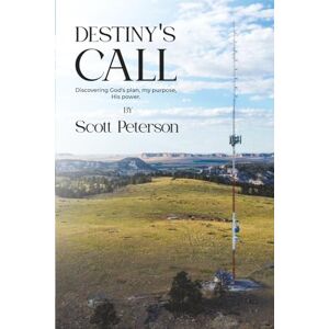 Scott Destiny’s Call: Discovering God's Plan, My Purpose, His Power Scott Destiny’s Call: Discovering God's Plan, My Purpose, His Power