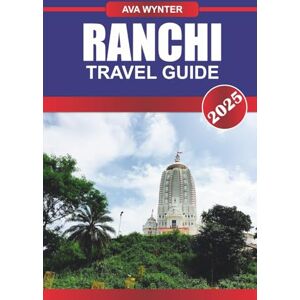 WYNTER, AVA RANCHI TRAVEL GUIDE 2025: Explore the City of Waterfalls, Scenic Valleys, and Rich Cultural Heritage in Jharkhand WYNTER, AVA RANCHI TRAVEL GUIDE 2025: Explore the City of Waterfalls, Scenic Valleys, and Rich Cultural Heritage in Jharkhand
