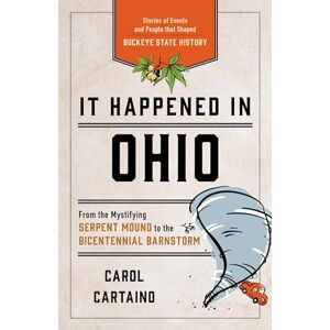 Cartaino, Carol It Happened in Ohio: Stories of Events and People that Shaped Buckeye State History (It Happened In Series) Cartaino, Carol It Happened in Ohio: Stories of Events and People that Shaped Buckeye State History (It Happened In Series)