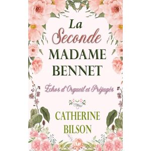 Bilson, Catherine La Seconde Madame Bennet: Échos d'Orgueil et Préjugés Tome 5 Bilson, Catherine La Seconde Madame Bennet: Échos d'Orgueil et Préjugés Tome 5