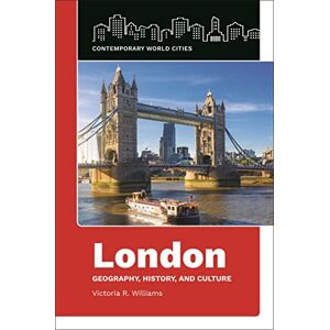 Williams, Victoria R. London: Geography, History, and Culture (Contemporary World Cities) Williams, Victoria R. London: Geography, History, and Culture (Contemporary World Cities)