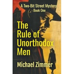 Zimmer, Michael The Rule of Unorthodox Men: 1 (Two-Bit Street Mysteries) Zimmer, Michael The Rule of Unorthodox Men: 1 (Two-Bit Street Mysteries)