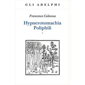 Colonna, Francesco Hypnerotomachia Poliphili: Reproduction of the Italian edition from 1499 Introduction, translation and commentary (2 indivisible volumes) Colonna, Francesco Hypnerotomachia Poliphili: Reproduction of the Italian edition from 1499 Introduction, translation and commentary (2 indivisible volumes)