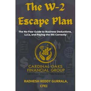 Gurrala, Radhesh Reddy The W-2 Escape Plan: The No-Fear Guide to Business Deductions, LLCs, and Paying the IRS Correctly (The Tax-Smart Journey Series) Gurrala, Radhesh Reddy The W-2 Escape Plan: The No-Fear Guide to Business Deductions, LLCs, and Paying the IRS Correctly (The Tax-Smart Journey Series)