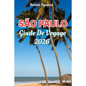 Figueroa, Ronald SÃO PAULO GUIDE DE VOVAGE 2026 Figueroa, Ronald SÃO PAULO GUIDE DE VOVAGE 2026