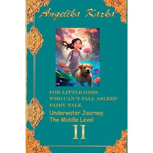 Kazka, Angelika For little ones who can't fall asleep. Fairy tale. Traveling underwater. The Middle Level. (2) Kazka, Angelika For little ones who can't fall asleep. Fairy tale. Traveling underwater. The Middle Level. (2)