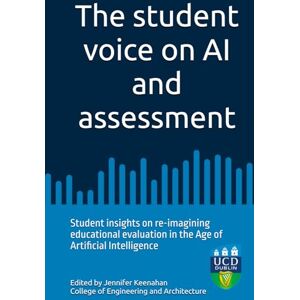 Keenahan The student voice on AI and assessment: Student insights on re-imagining educational evaluation in the Age of Artificial Intelligence Keenahan The student voice on AI and assessment: Student insights on re-imagining educational evaluation in the Age of Artificial Intelligence