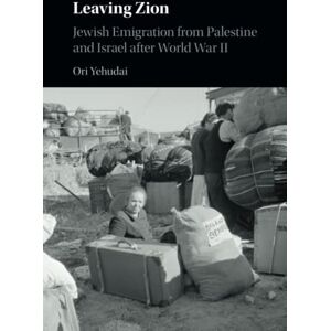 Yehudai, Ori Leaving Zion: Jewish Emigration from Palestine and Israel after World War II Yehudai, Ori Leaving Zion: Jewish Emigration from Palestine and Israel after World War II