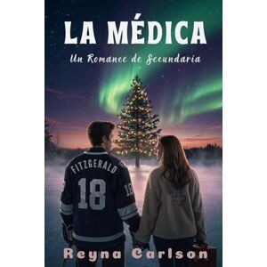 Carlson, Reyna La Médica: Un Romance de Secundaria Carlson, Reyna La Médica: Un Romance de Secundaria