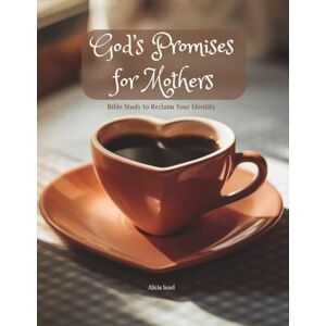 Searl, Alicia God's Promises for Mothers: Bible Study & Guide to Proclaim Your Identity Searl, Alicia God's Promises for Mothers: Bible Study & Guide to Proclaim Your Identity