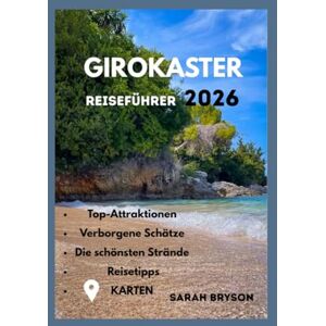 BRYSON, SARAH GJIROKASTER REISEFÜHRER 2026: Erleben Sie authentisches lokales Leben, versteckte Restaurants, malerische Ausblicke von den Hügeln und erhalten Sie ... echter Reisend (Sarah Bryson – Lokale Tipps) BRYSON, SARAH GJIROKASTER REISEFÜHRER 2026: Erleben Sie authentisches lokales Leben, versteckte Restaurants, malerische Ausblicke von den Hügeln und erhalten Sie ... echter Reisend (Sarah Bryson – Lokale Tipps)